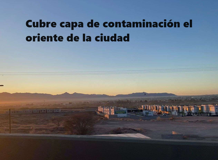 CUBRE CAPA DE CONTAMINACIÓN EL ORIENTE DE LA CIUDAD