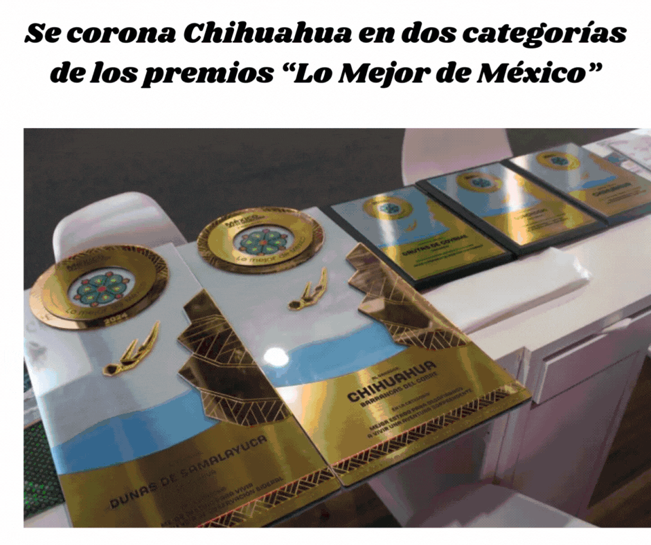 SE CORONA CHIHUAHUA EN DOS CATEGORÍAS DE LOS PREMIOS “LO MEJOR DE MÉXICO”